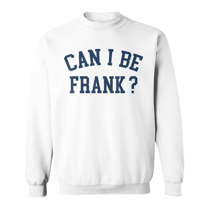 Can I Be Frank Sarcasm Can I Be Frank Sweatshirt