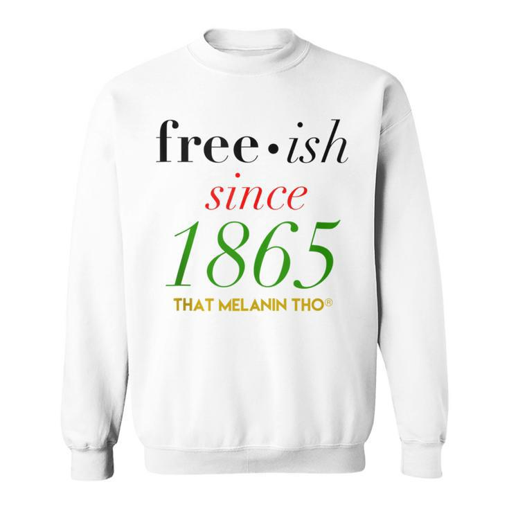 Free-Ish Since 1865 Our Black History Junenth Black Owned Sweatshirt