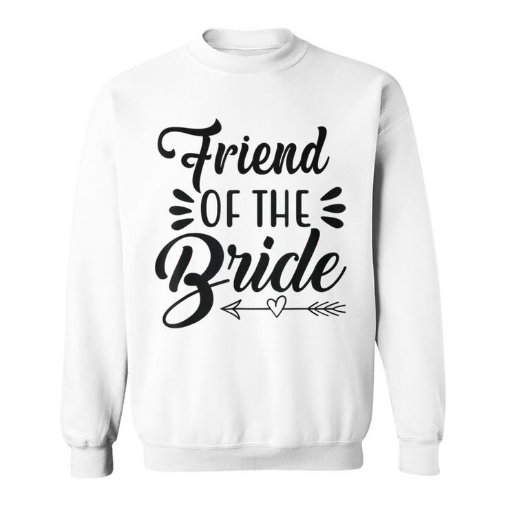 Friend Of The Bride Wedding Party Family Bridal Shower Groom Sweatshirt