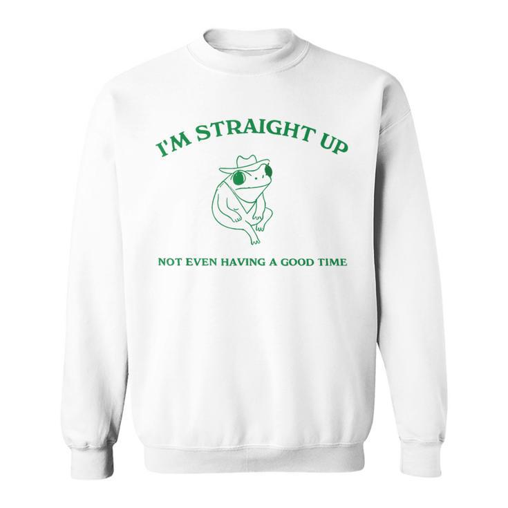 Frog I'm Straight Up Not Even Having A Good Time Sweatshirt