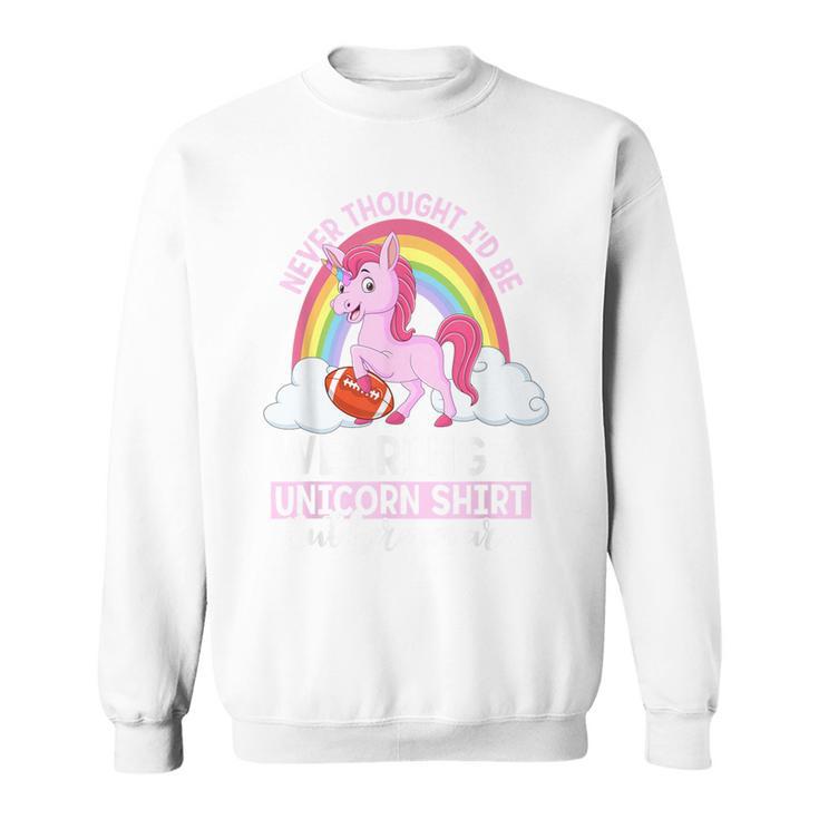 Fröhliches Einhorn-Regenbogen Sweatshirt, Spruch 'Never Thought I'd Be...'