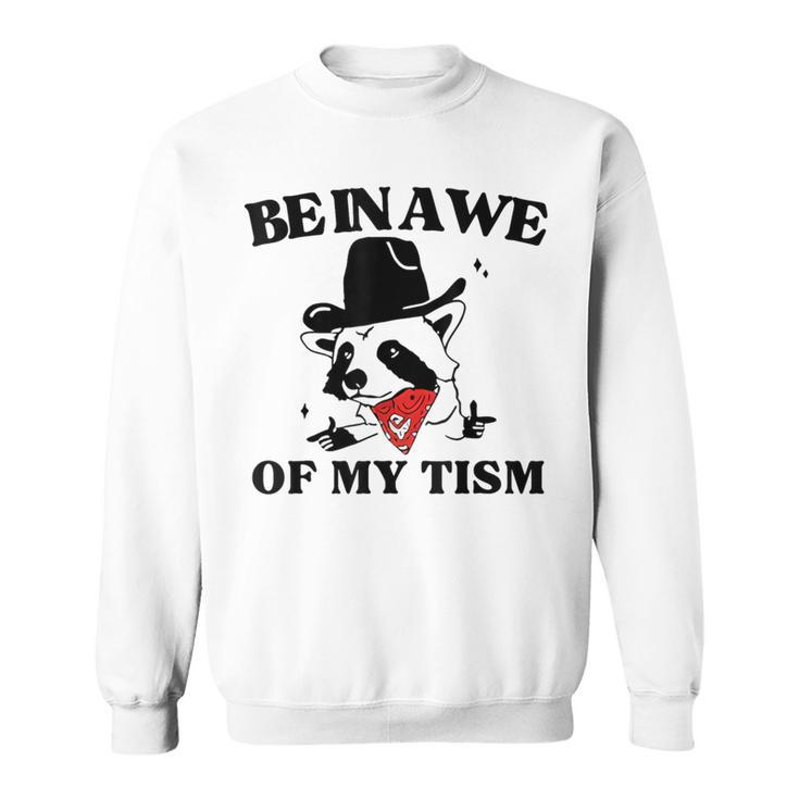Be In Awe Of My 'Tism Sweatshirt