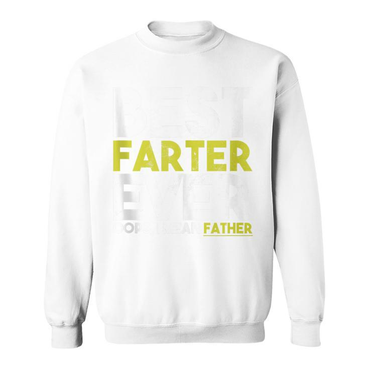 Fathers Day Best Farter Ever Oops I Mean Father Dad Sweatshirt