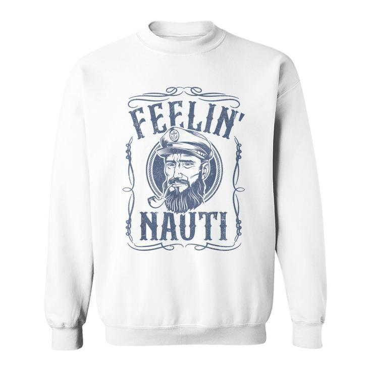 Feelin Nauti Boat Captain Pontoon Sailing Sailor Sweatshirt