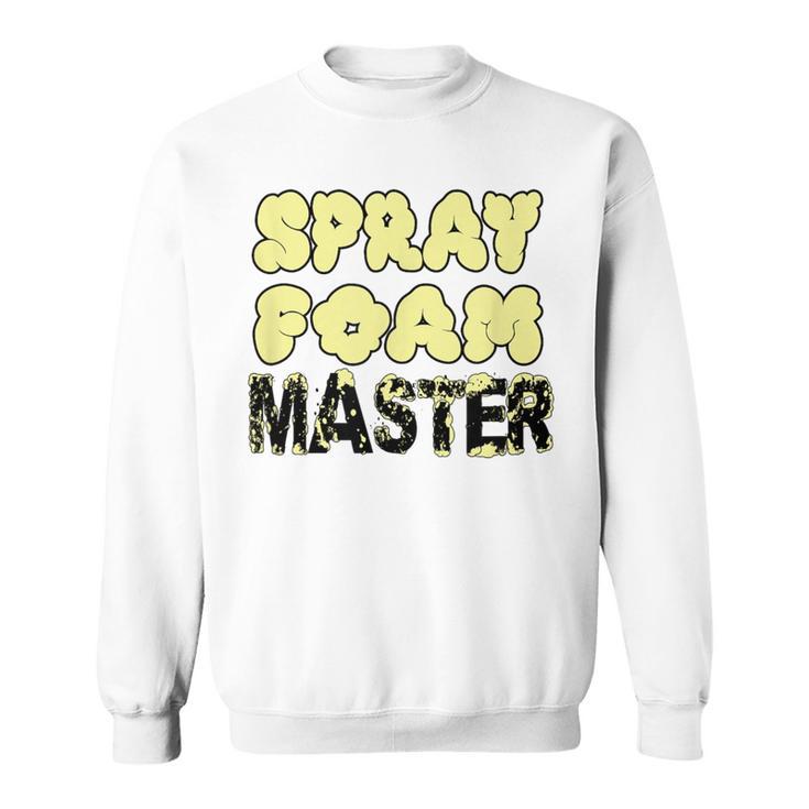 Handyman Construction Spray Foam Master Sweatshirt