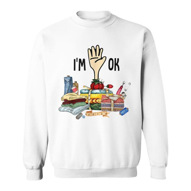 I'm Ok Quilting Loves Sweatshirt