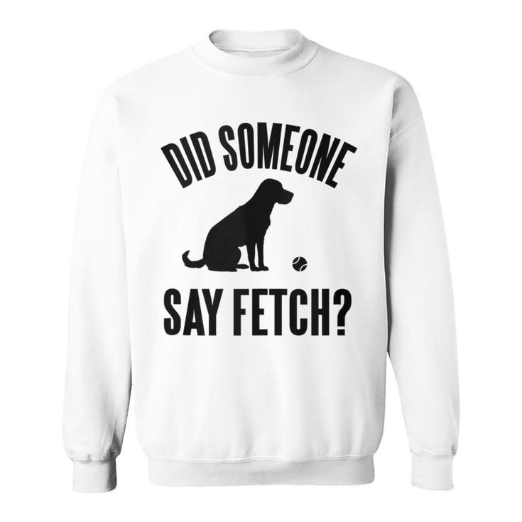 Lab Did Someone Say Fetch Cute Dog Sweatshirt