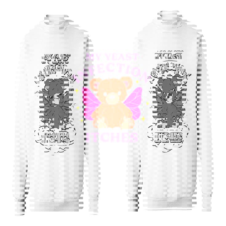 Meme My Yeast Infection Itches Weird Humor Offensive Sweatshirt