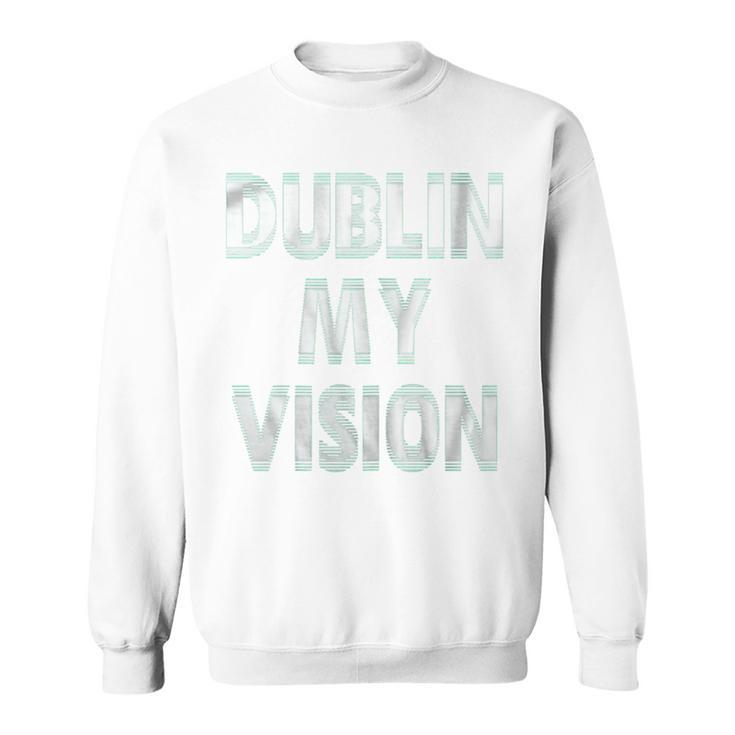 St Patricks Day WomenDublin My Vision Sweatshirt