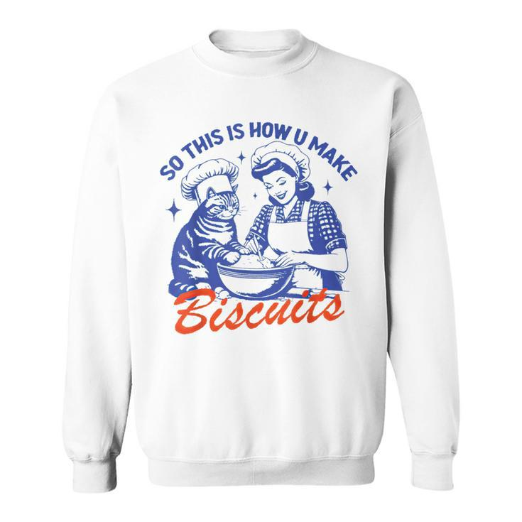 Vintage Housewife So This Is How You Make Biscuits Cat Sweatshirt