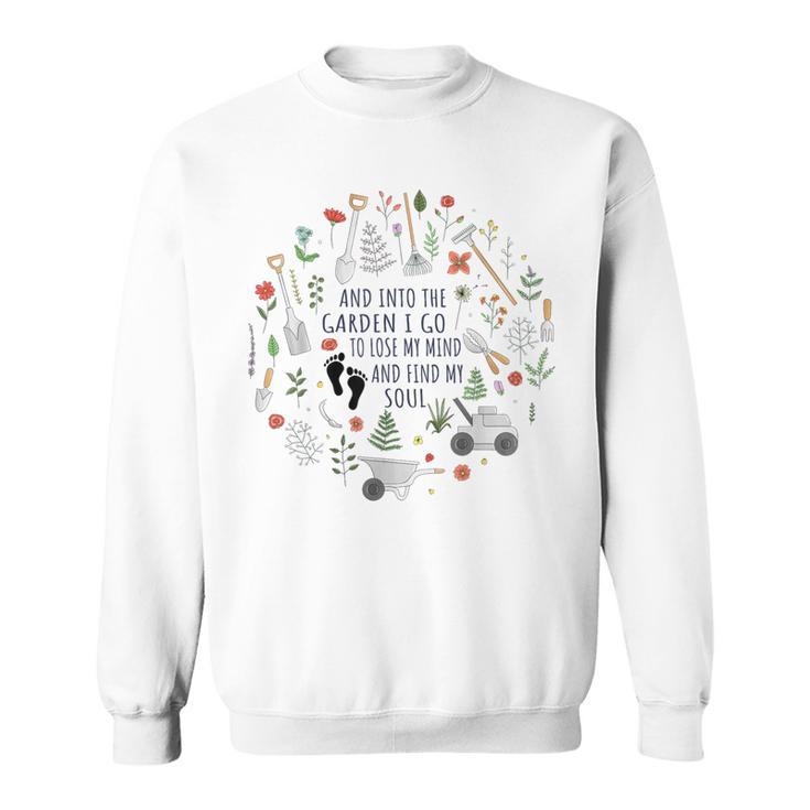 And Into The Garden IGo To Lose MyMind & Find My Soul Sweatshirt