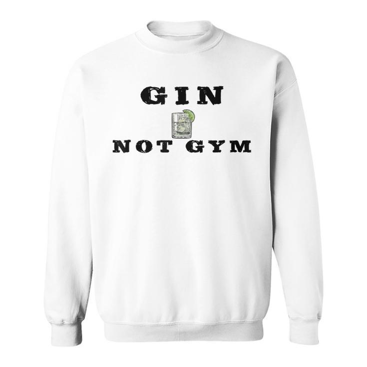 Gin Not Gym Gin Tonic Drinker Sweatshirt
