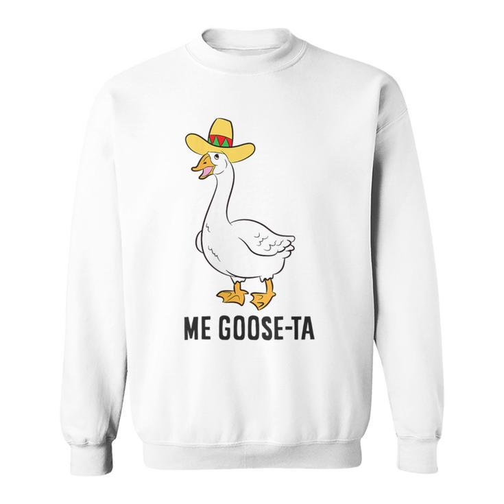 Me Goose Ta Mexican Goose Puns Sweatshirt