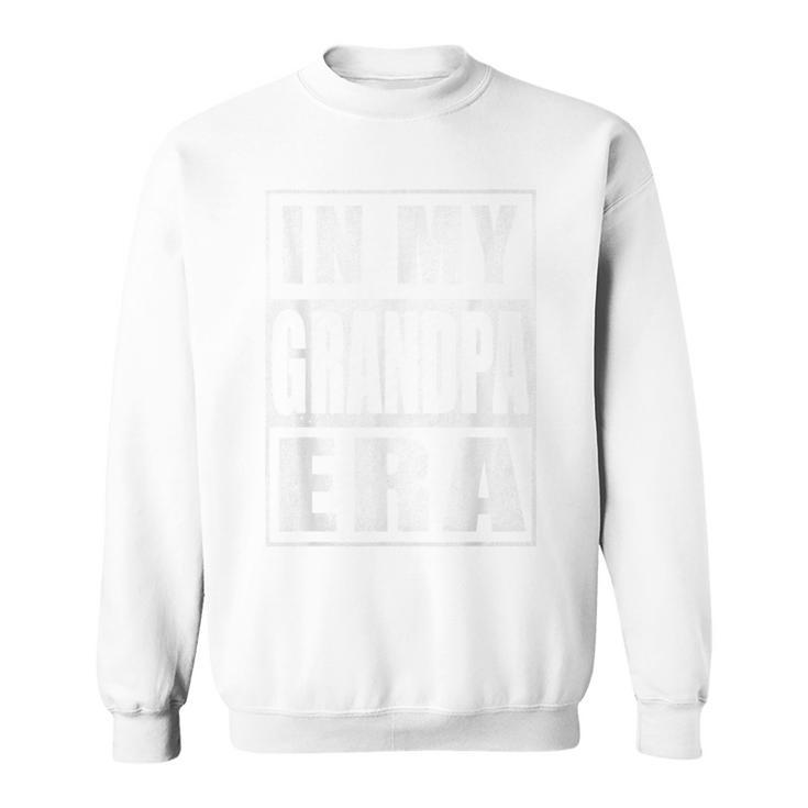 In My Grandpa Era Grandpa Era For Mens Sweatshirt