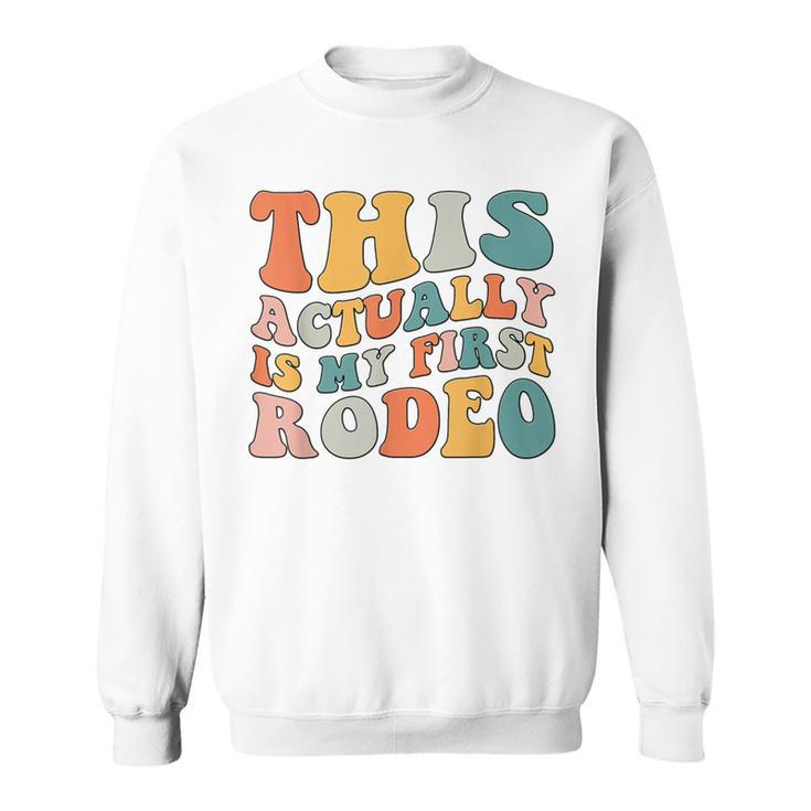 Groovy This Actually Is My First Rodeo Cowboy Cowgirl Sweatshirt