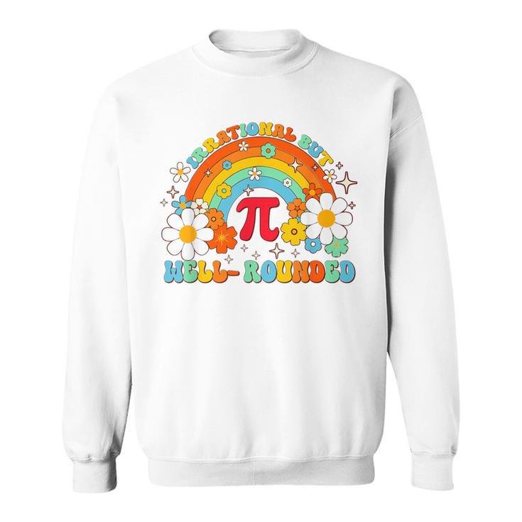 Groovy Irrational But Well Rounded Pi Day Celebration Math Sweatshirt