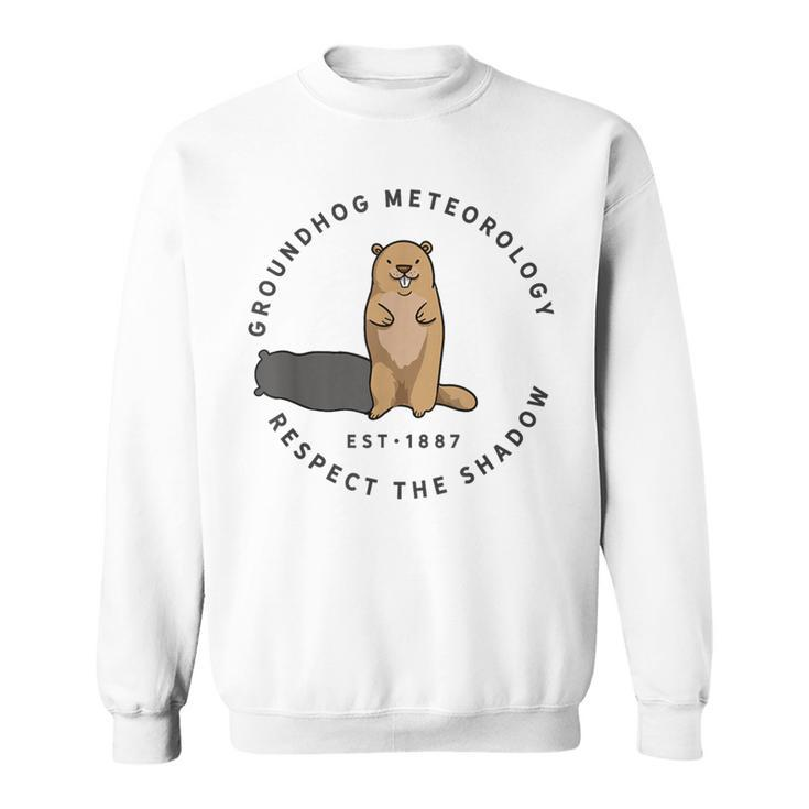 Groundhog Day Quote Respect The Shadow Meteorology Sweatshirt