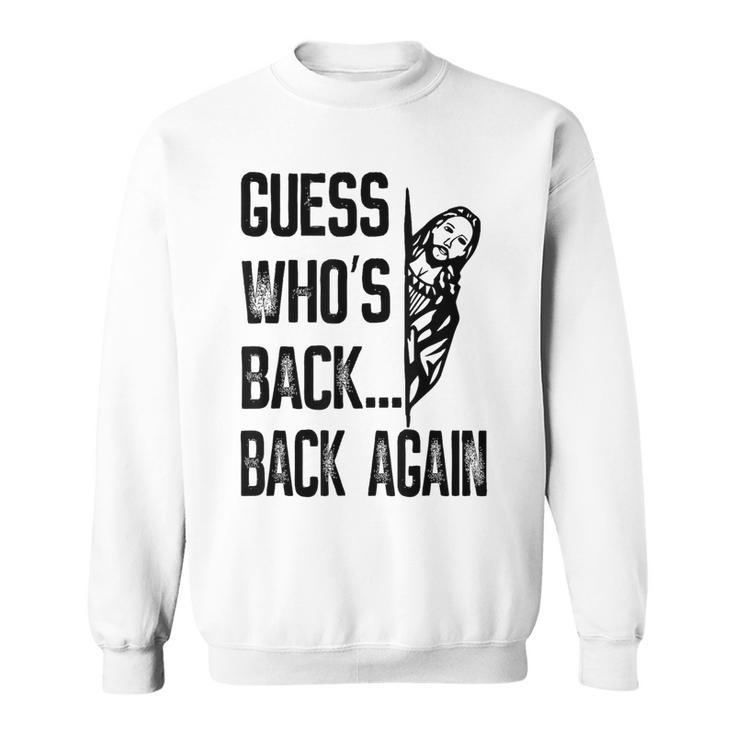 Guess Who's Back Back Again Jesus Good Friday Easter Sweatshirt