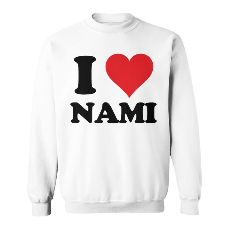 I Heart Nami First Name I Love Personalized Stuff Sweatshirt
