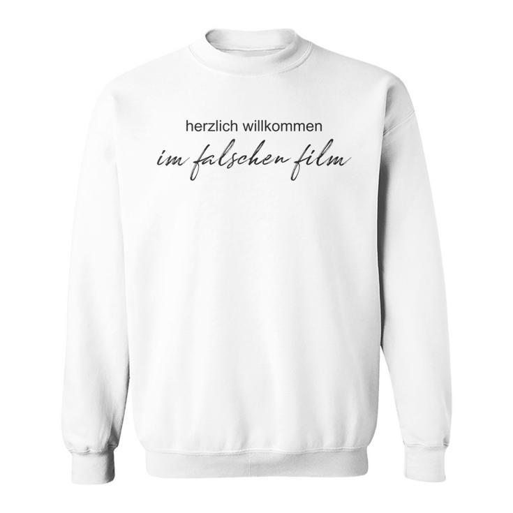 Herzlich Willkommen Im Falschen Film Sweatshirt