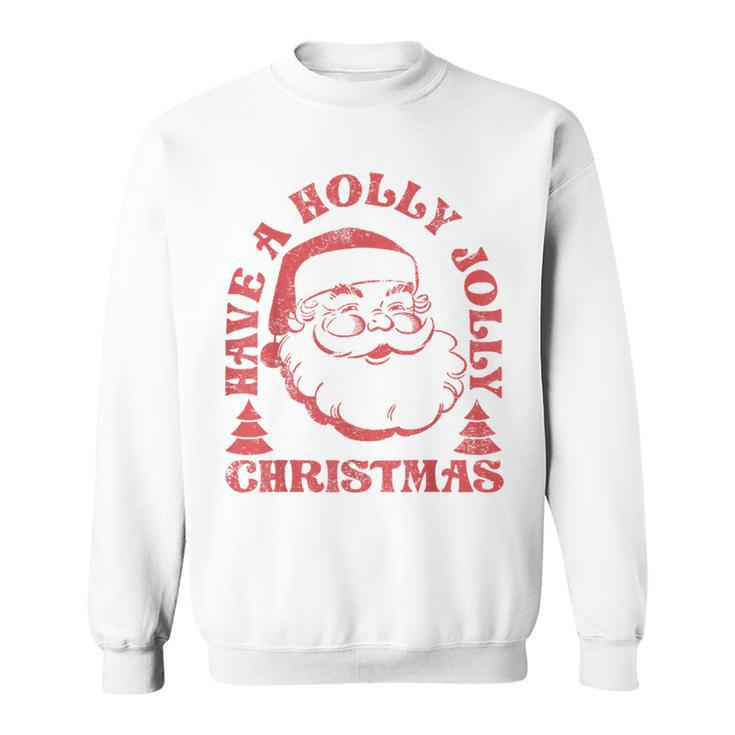 Have A Holly Christmas Jolly Xmas Cute Santa Holiday Sweatshirt