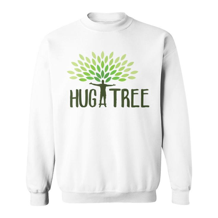 Hug A Tree Tree Hugger Earth Day Love Earth Sweatshirt
