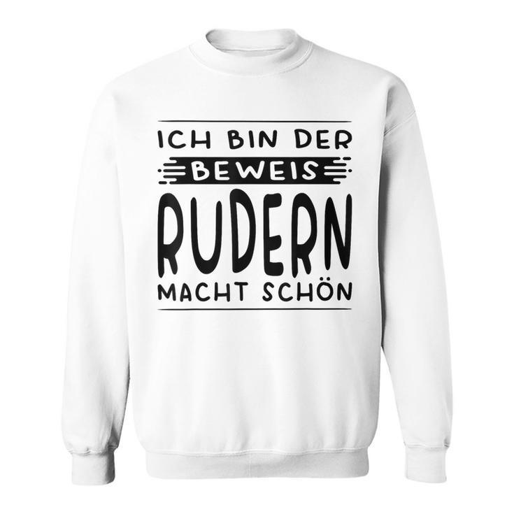 Ich Bin Der Beweis Rudern Macht Schön Ruderin Sweatshirt