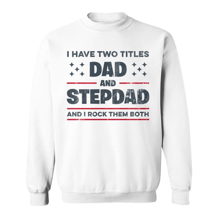 Ich Habe Zwei Titel Papa Und Stiefvater Lustigeatertag Sweatshirt