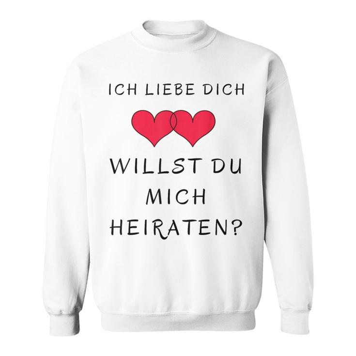 Ich Liebe Dich Willst Du Mich Marrieat Sweatshirt