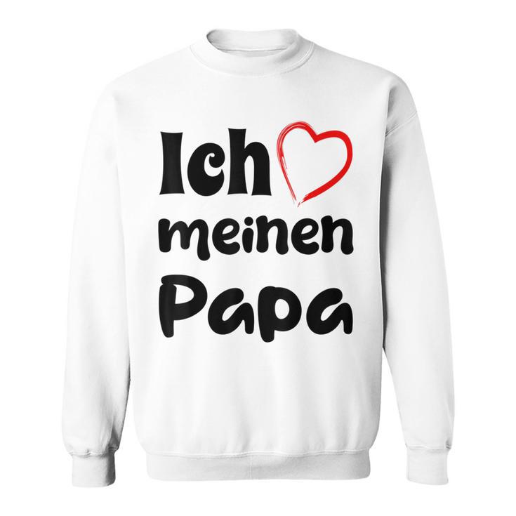 Ich Liebe Meinen Papa Trag Es Zumatertag Sweatshirt