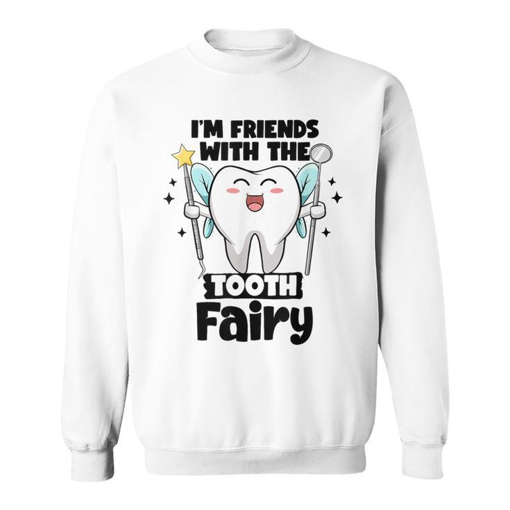 I'm Friends With The Tooth Fairy Dental Pediatric Dentist Sweatshirt