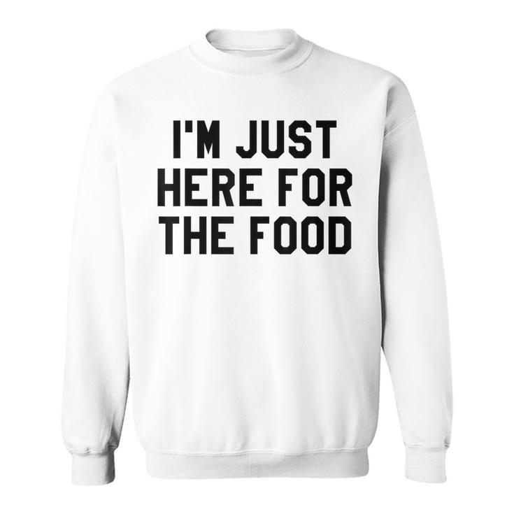 I'm Just Here For The Food Travel For Food Lover Sweatshirt