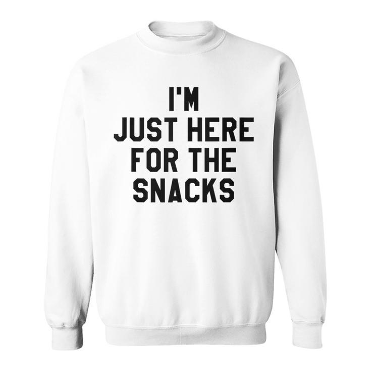 I'm Just Here For The Snacks I Travel Food Lover Sweatshirt