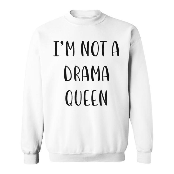 I’M Not A Drama Queen Idea White Lie Party Sweatshirt