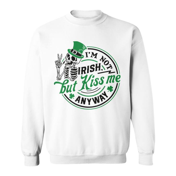 I'm Not Irish But Kiss Me Anyway St Patrick's Skeleton Sweatshirt