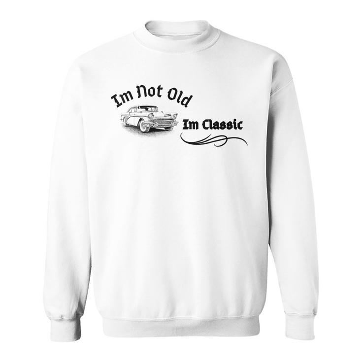 I'm Not Old I'm Classic Car Graphic Cool Retro Vintage Sweatshirt