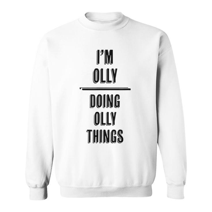 I'm Olly Doing Olly Things  First Name Sweatshirt