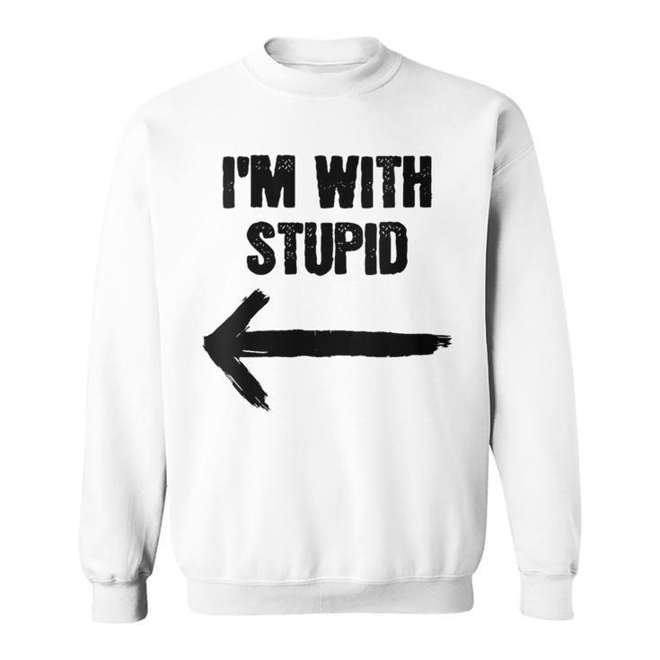 I'm With Stupid Right Arrow Sweatshirt
