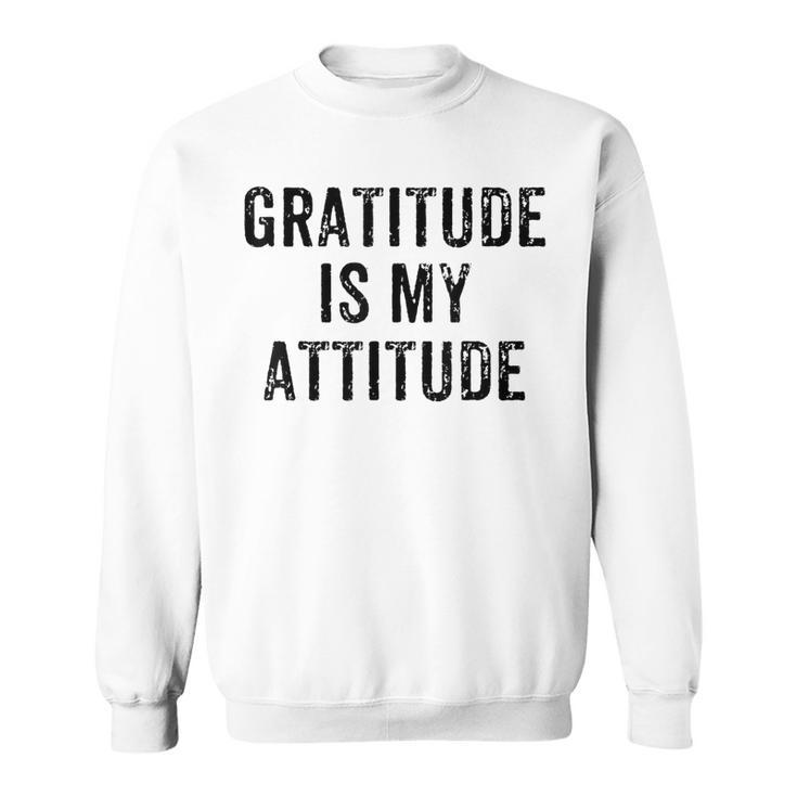 Inspirational Positive Motivational Gratitude Is My Attitude Sweatshirt