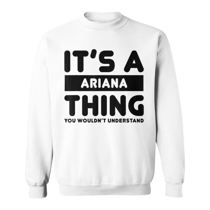 It's A Ariana Thing You Wouldn't Understand Ariana Name Sweatshirt