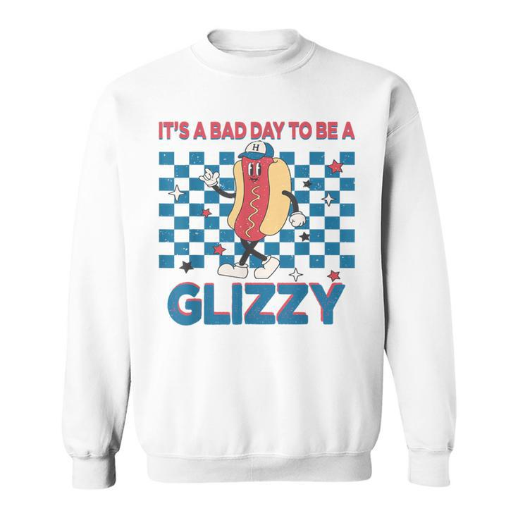 It’S A Bad Day To Be A Glizzy 4Th Of July Sweatshirt