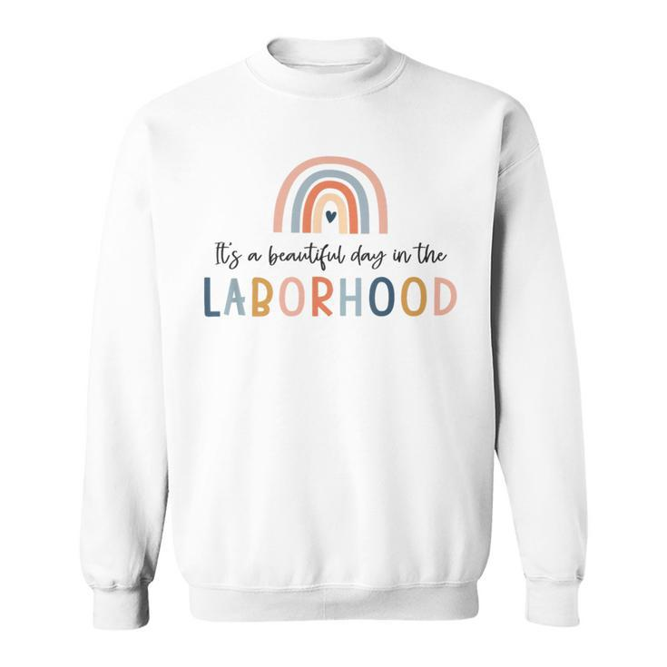 It's A Beautiful Day In The Laborhood L And D Nurse Sweatshirt