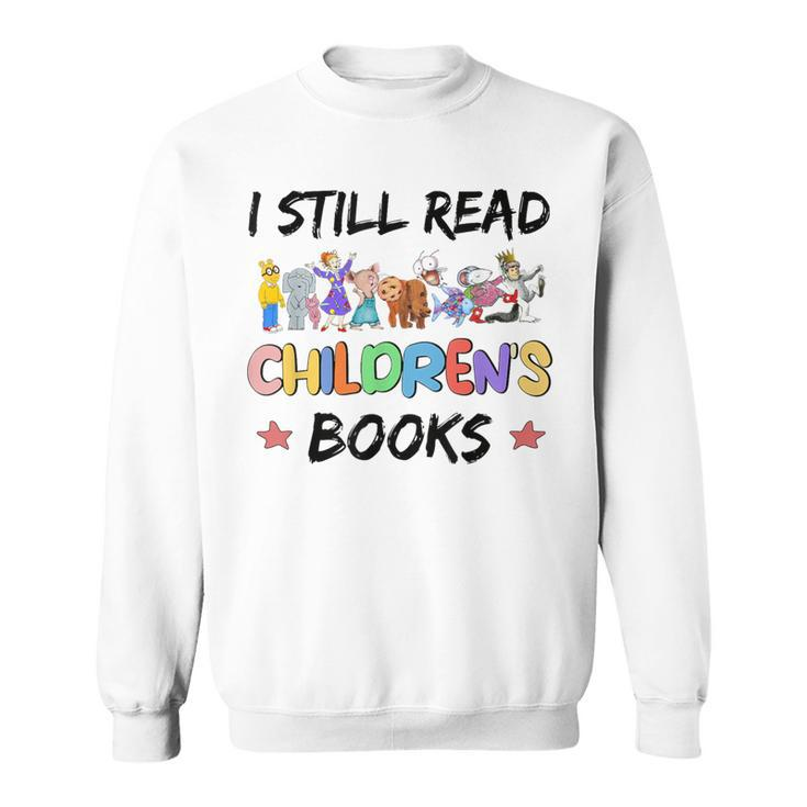 It's A Good Day To Read A Book I Still Read Childrens Books Sweatshirt