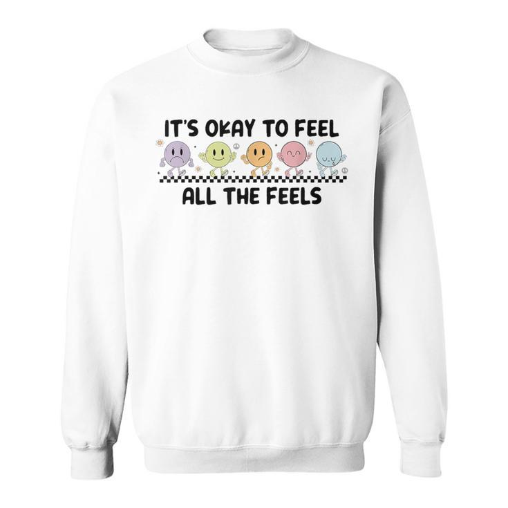 It's Okay To Feel All The Feels Mental Health Sweatshirt