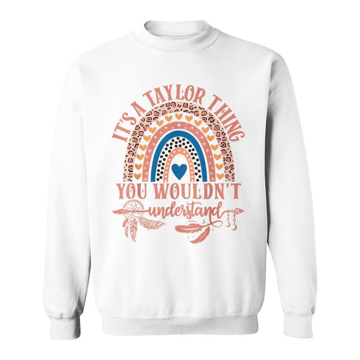 Its A Taylor Thing You Wouldn't Understand Taylor Name Sweatshirt