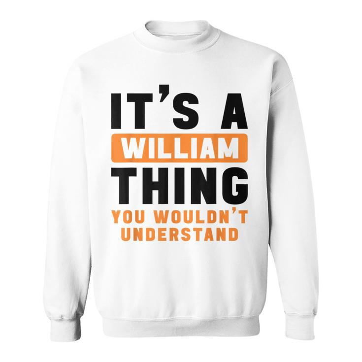 It's A William Thing You Wouldn't Understand William Name Sweatshirt