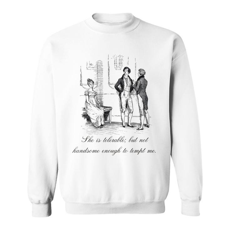 Jane Austen Pride And Prejudice She Is Tolerable Sweatshirt