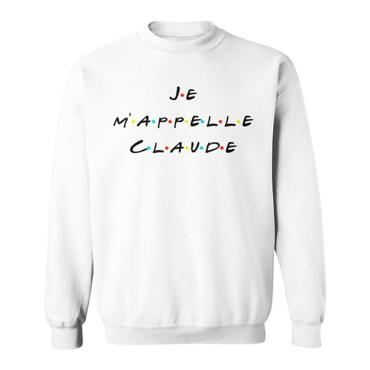 Je M'appelle Claude French With Friends Quote T Sweatshirt