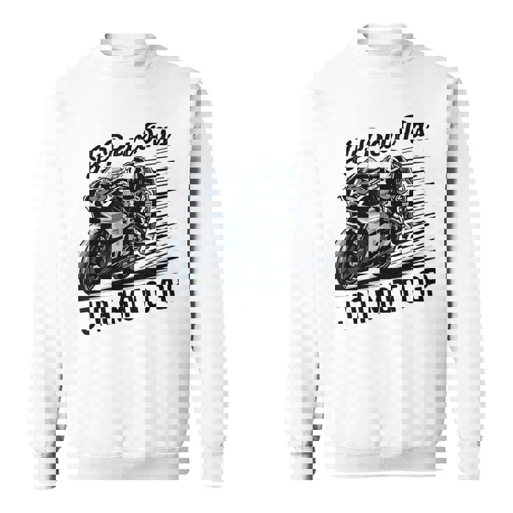 Je Peux Pas J'ai Moto Gp Courses Motos Motard Humour Moto Sweater e