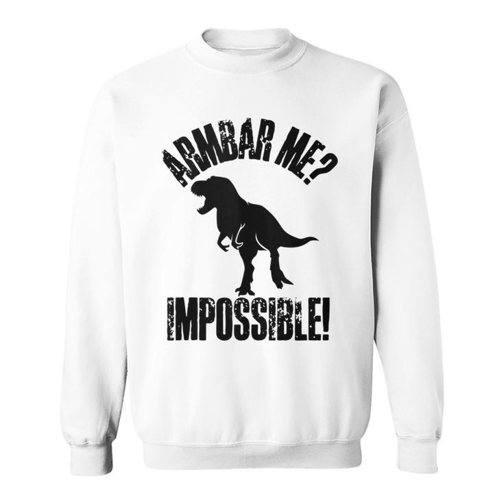 Jiu-Jitsu T Rex Armbar Me Bjj Dinosaur Humor Sweatshirt